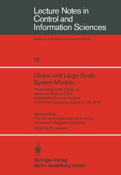 Cover for B Lazarevic · Global and Large Scale System Models: Proceedings of the Center for Advanced Studies (CAS) International Summer Seminar Dubrovnik, Yugoslavia, August 21-26, 1978 - Lecture Notes in Control and Information Sciences (Paperback Book) (1979)