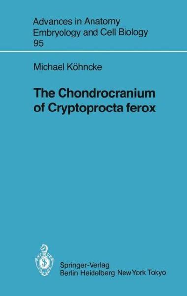 Cover for Michael Koehncke · The Chondrocranium of Cryptoprocta ferox - Advances in Anatomy, Embryology and Cell Biology (Paperback Book) (1985)