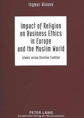 Cover for Ingmar Wienen · Impact of Religion on Business Ethics in Europe and the Muslim World: Islamic Versus Christian Tradition (Paperback Book) [2 Revised edition] (1999)
