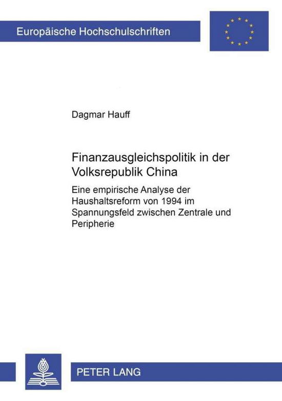 Cover for Dagmar Balve-Hauff · Finanzausgleichspolitik in Der Volksrepublik China: Eine Empirische Analyse Der Haushaltsreform Von 1994 Im Spannungsfeld Zwischen Zentrale Und Peripherie - Europaeische Hochschulschriften / European University Studie (Paperback Book) [German edition] (2002)