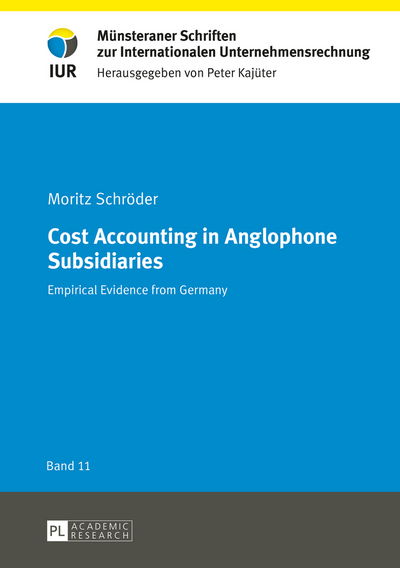 Cover for Moritz Schroeder · Cost Accounting in Anglophone Subsidiaries: Empirical Evidence from Germany - Muensteraner Schriften zur Internationalen Unternehmensrechnung (Hardcover Book) [New edition] (2014)