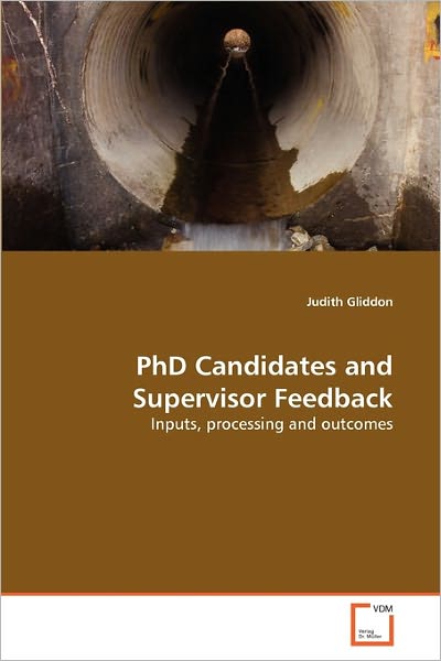 Cover for Judith Gliddon · Phd Candidates and Supervisor Feedback: Inputs, Processing and Outcomes (Paperback Book) (2011)