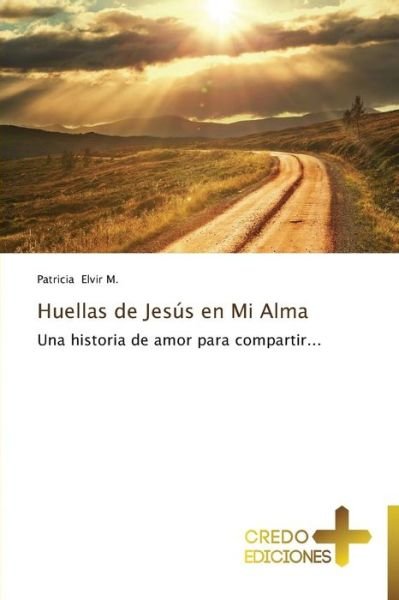 Cover for Patricia Elvir M. · Huellas De Jesús en Mi Alma (Paperback Book) [Spanish edition] (2014)