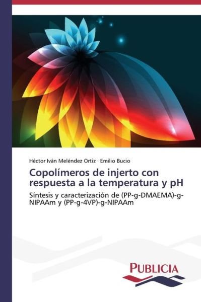 Cover for Emilio Bucio · Copolímeros De Injerto Con Respuesta a La Temperatura Y Ph (Paperback Book) [Spanish edition] (2013)