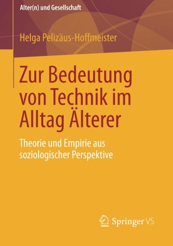 Cover for Helga Pelizaus-Hoffmeister · Zur Bedeutung Von Technik Im Alltag AElterer: Theorie Und Empirie Aus Soziologischer Perspektive - Alter (n) Und Gesellschaft (Paperback Bog) [2013 edition] (2013)