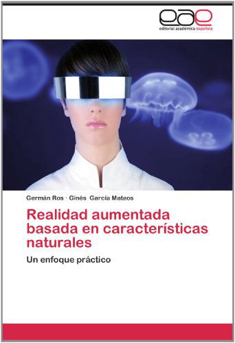 Cover for Ginés García Mateos · Realidad Aumentada Basada en Características Naturales: Un Enfoque Práctico (Paperback Book) [Spanish edition] (2012)