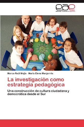 Cover for María Elena Manjarrés · La Investigación Como Estrategia Pedagógica: Una Construcción De Cultura Ciudadana Y Democrática Desde El Sur (Paperback Book) [Spanish edition] (2012)