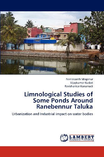 Cover for Ravishankar Kanamadi · Limnological Studies of Some Ponds Around Ranebennur Taluka: Urbanization and Industrial Impact on Water Bodies (Paperback Book) (2012)