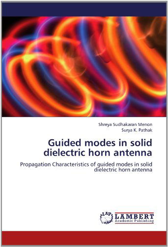 Cover for Surya K. Pathak · Guided Modes in Solid Dielectric Horn Antenna: Propagation Characteristics of Guided Modes in Solid Dielectric Horn Antenna (Paperback Book) (2012)