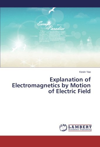 Cover for Kexin Yao · Explanation of Electromagnetics by Motion of Electric Field (Pocketbok) (2014)