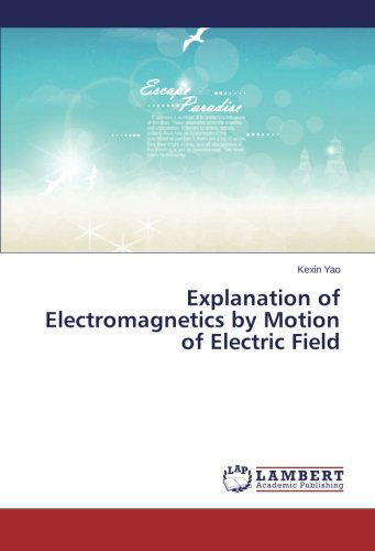 Cover for Kexin Yao · Explanation of Electromagnetics by Motion of Electric Field (Taschenbuch) (2014)