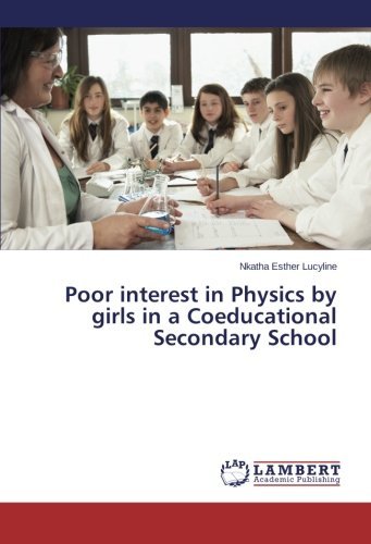 Poor Interest in Physics by Girls in a Coeducational Secondary School - Nkatha Esther Lucyline - Bøger - LAP LAMBERT Academic Publishing - 9783659488375 - 23. november 2013