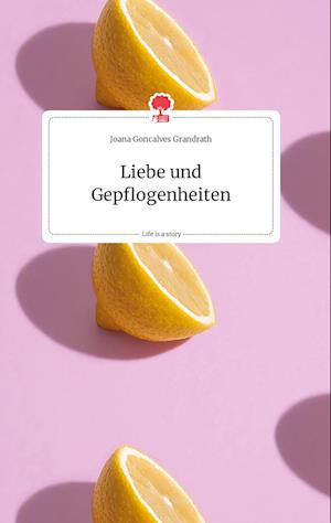 Cover for Joana Goncalves Grandrath · Liebe und Gepflogenheiten. Life is a Story - story.one (Hardcover Book) (2021)