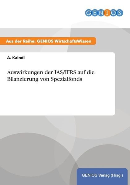 Cover for A Kaindl · Auswirkungen Der Ias / Ifrs Auf Die Bilanzierung Von Spezialfonds (Taschenbuch) (2015)