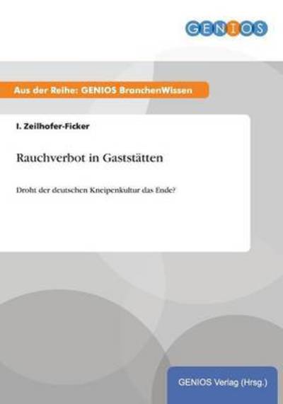 Cover for I Zeilhofer-Ficker · Rauchverbot in Gaststatten: Droht der deutschen Kneipenkultur das Ende? (Taschenbuch) (2015)