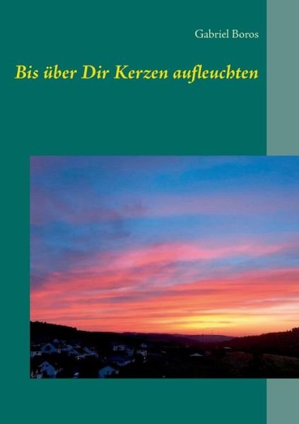 Cover for Boros · Bis über Dir Kerzen aufleuchten (Bok) (2020)
