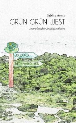 Cover for Sabine Arens · Grun Grun West: Smartphonefreie Reisebegebenheiten (Paperback Book) (2017)