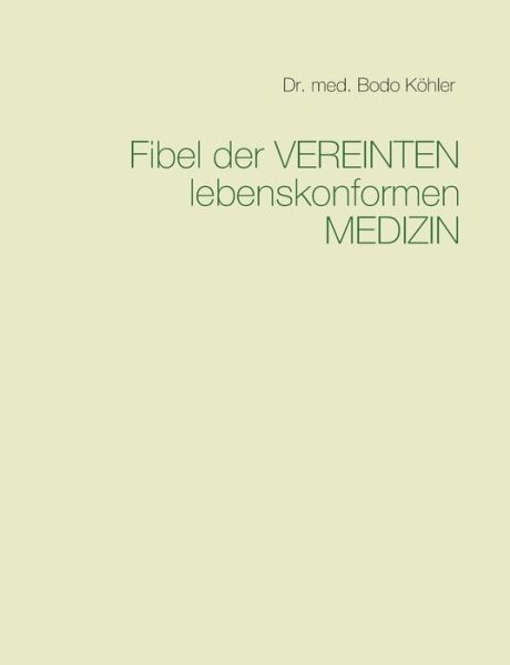 Cover for Bodo Koehler · Fibel der Vereinten lebenskonformen Medizin (Paperback Book) (2020)