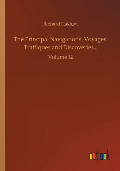 Cover for Richard Hakluyt · The Principal Navigations, Voyages, Traffiques and Discoveries...: Volume 12 (Taschenbuch) (2020)
