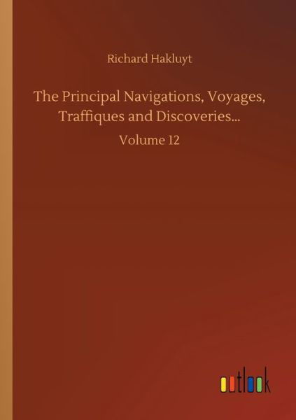 Cover for Richard Hakluyt · The Principal Navigations, Voyages, Traffiques and Discoveries...: Volume 12 (Pocketbok) (2020)