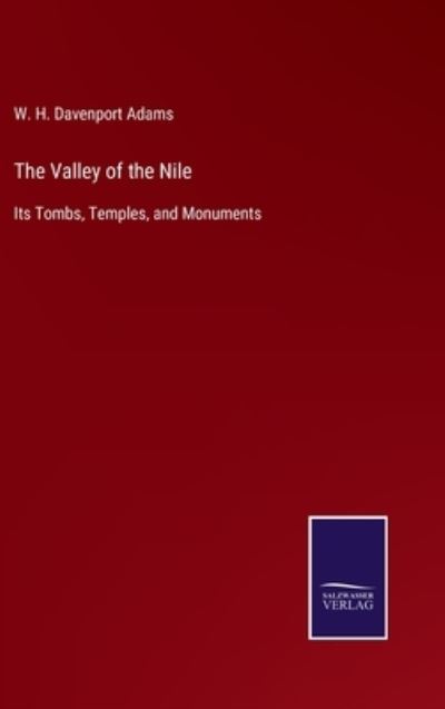 Cover for W H Davenport Adams · The Valley of the Nile: Its Tombs, Temples, and Monuments (Hardcover Book) (2021)