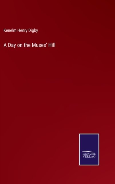 Cover for Kenelm Henry Digby · A Day on the Muses' Hill (Hardcover Book) (2022)