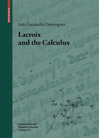 Cover for Joao Caramalho Domingues · Lacroix and the Calculus - Science Networks. Historical Studies (Hardcover Book) [2008 edition] (2008)