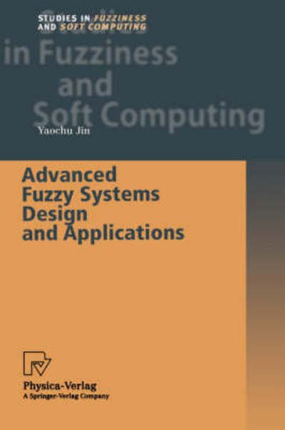 Cover for Yaochu Jin · Advanced Fuzzy Systems Design and Applications - Studies in Fuzziness and Soft Computing (Innbunden bok) [2003 edition] (2002)