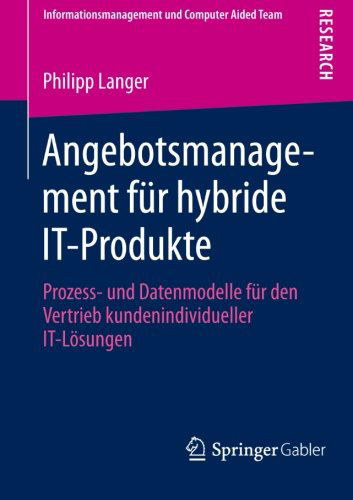 Cover for Philipp Langer · Angebotsmanagement Fur Hybride It-Produkte: Prozess- Und Datenmodelle Fur Den Vertrieb Kundenindividueller It-Loesungen - Informationsmanagement Und Computer Aided Team (Paperback Book) [2013 edition] (2013)