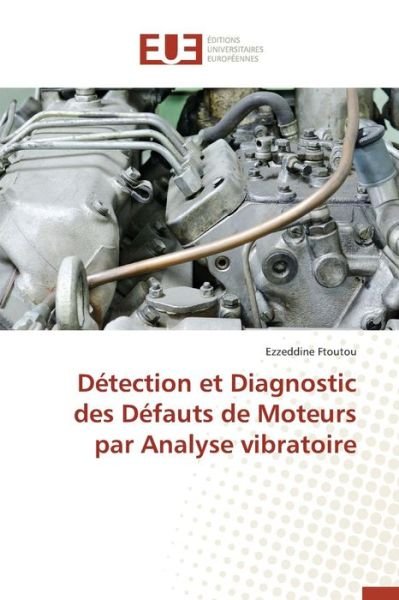 Cover for Ftoutou Ezzeddine · Detection et Diagnostic Des Defauts De Moteurs Par Analyse Vibratoire (Taschenbuch) (2018)