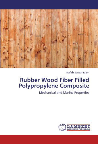 Cover for Nafish Sarwar Islam · Rubber Wood Fiber Filled Polypropylene Composite: Mechanical and Marine Properties (Paperback Bog) (2011)