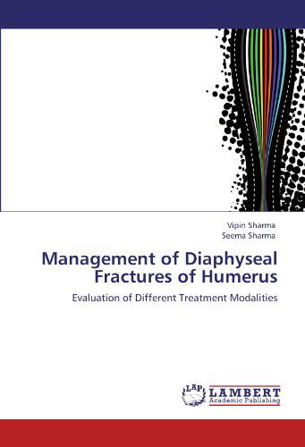 Cover for Seema Sharma · Management of Diaphyseal Fractures of  Humerus: Evaluation of Different Treatment Modalities (Paperback Book) (2012)