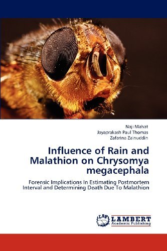 Cover for Zafarina Zainuddin · Influence of Rain and Malathion on Chrysomya Megacephala: Forensic Implications in Estimating Postmortem Interval and Determining Death Due to Malathion (Paperback Bog) (2012)