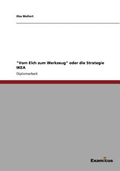 Cover for Ilka Mellert · Vom Elch zum Werkzeug oder die Strategie IKEA (Paperback Book) [German edition] (2012)