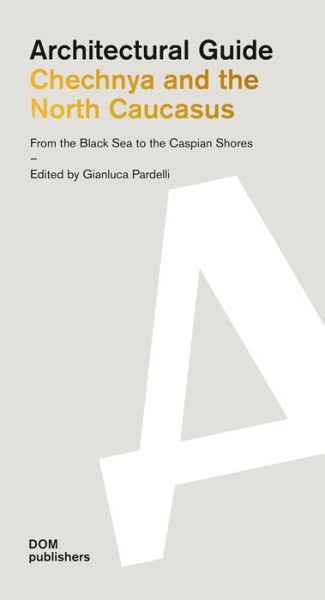 Chechnya and the North Caucasus:  From the Black Sea to the Caspian Shores: Architectural Guide - Architectural Guide - Dom Publishers - Books - DOM Publishers - 9783869227375 - July 1, 2022