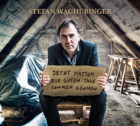 Cover for Stefan Waghubinger · Jetzt Hätten Die Guten Tage Kommen Können (CD) (2018)