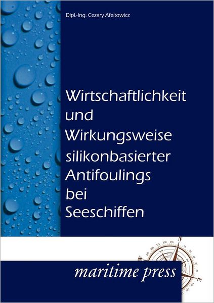 Cover for Cesary Afeltowicz · Wirtschaftlichkeit Und Wirkungsweise Silikonbasierter Antifoulings Bei Seeschiffen (Paperback Book) [German edition] (2012)