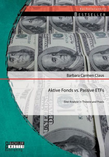 Cover for Barbara Carmen Claus · Aktive Fonds vs. Passive ETFs: Eine Analyse in Theorie und Praxis (Taschenbuch) (2014)