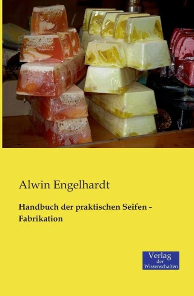 Cover for Alwin Engelhardt · Handbuch der praktischen Seifen - Fabrikation (Paperback Book) [German edition] (2019)