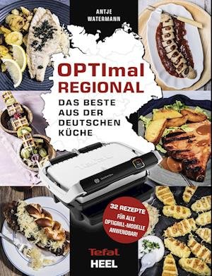 Cover for Antje Watermann · OPTImal Regional - Das Grillbuch für den OPTIgrill von Tefal (Hardcover Book) (2022)