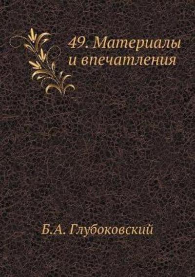 49. Materialy I Vpechatleniya - B a Glubokovskij - Bøger - Book on Demand Ltd. - 9785458544375 - 3. juni 2019