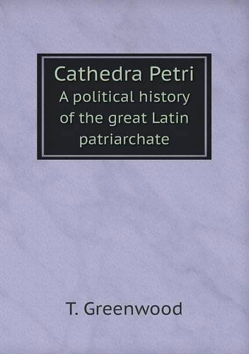 Cover for T. Greenwood · Cathedra Petri a Political History of the Great Latin Patriarchate (Paperback Book) (2013)