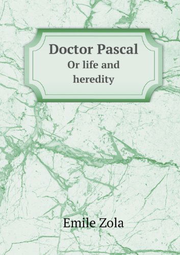 Cover for Zola Emile · Doctor Pascal or Life and Heredity (Paperback Book) (2013)