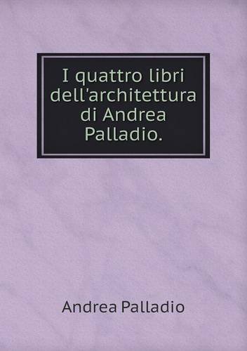 Cover for Andrea Palladio · I Quattro Libri Dell'architettura Di Andrea Palladio (Paperback Book) (2014)