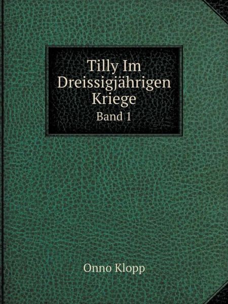 Cover for Onno Klopp · Tilly Im Dreissigjährigen Kriege Band 1 (Taschenbuch) [German edition] (2014)