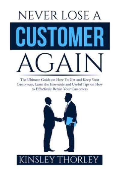 Cover for Kinsley Thorley · Never Lose a Customer Again (Pocketbok) (2021)