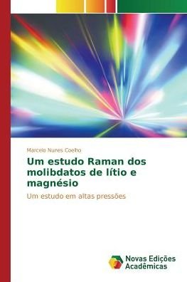 Cover for Nunes Coelho Marcelo · Um Estudo Raman Dos Molibdatos De Litio E Magnesio (Paperback Book) (2015)