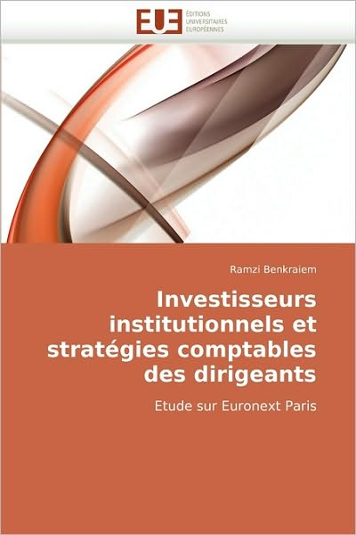 Cover for Ramzi Benkraiem · Investisseurs Institutionnels et Stratégies Comptables Des Dirigeants: Etude Sur Euronext Paris (Paperback Book) [French edition] (2018)