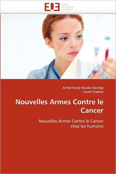 Cover for Lazare Kaptue · Nouvelles Armes Contre Le Cancer: Nouvelles Armes Contre Le Cancer Chez Les Humains (Paperback Book) [French edition] (2018)