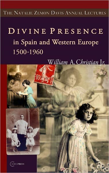 Cover for William A. Christian Jr. · Divine Presence in Spain and Western Europe 1500–1960: Visions, Religious Images and Photographs - The Natalie Zemon Davis Annual Lectures Series (Taschenbuch) (2012)